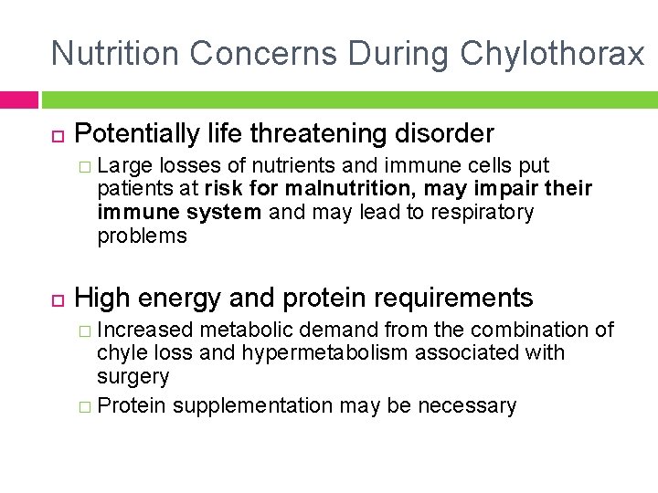 Nutrition Concerns During Chylothorax Potentially life threatening disorder � Large losses of nutrients and
