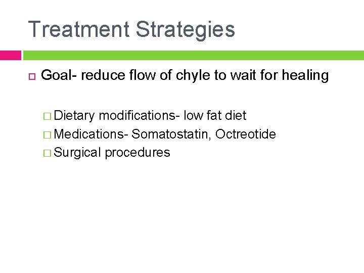 Treatment Strategies Goal- reduce flow of chyle to wait for healing � Dietary modifications-