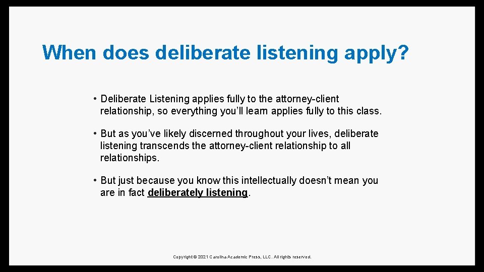 When does deliberate listening apply? • Deliberate Listening applies fully to the attorney-client relationship,