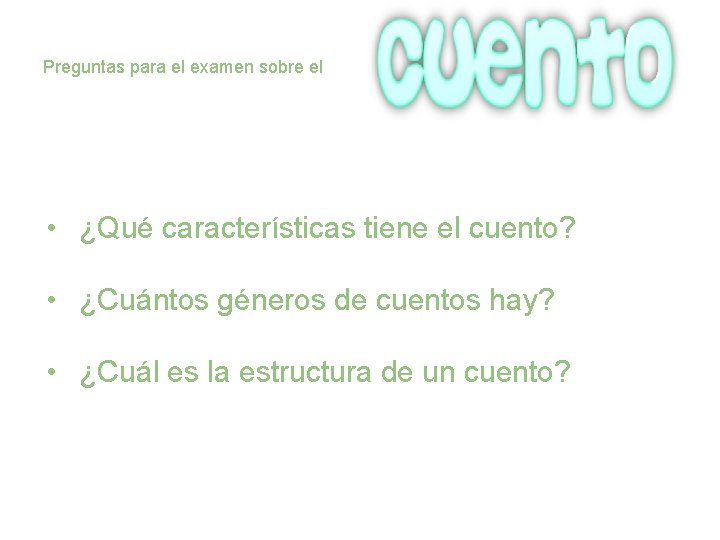 Preguntas para el examen sobre el • ¿Qué características tiene el cuento? • ¿Cuántos