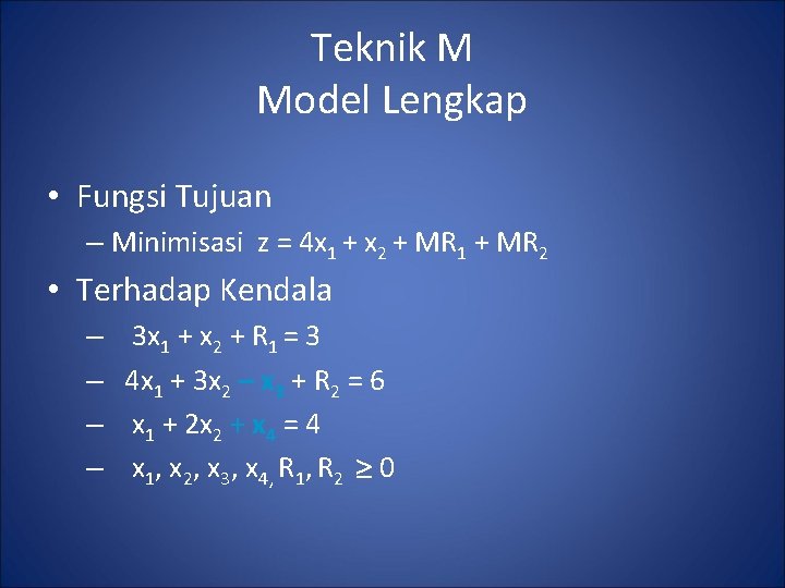 Teknik M Model Lengkap • Fungsi Tujuan – Minimisasi z = 4 x 1