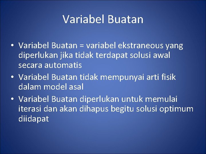 Variabel Buatan • Variabel Buatan = variabel ekstraneous yang diperlukan jika tidak terdapat solusi