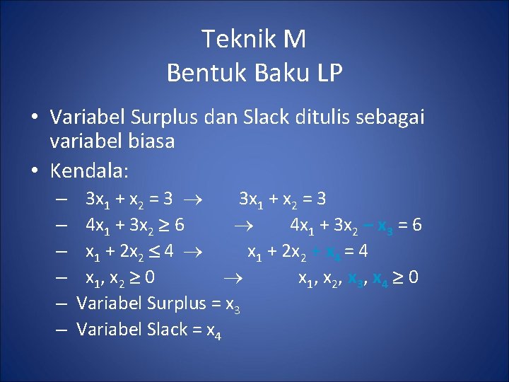 Teknik M Bentuk Baku LP • Variabel Surplus dan Slack ditulis sebagai variabel biasa