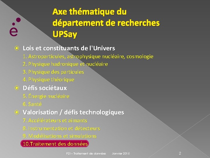 Axe thématique du département de recherches UPSay Lois et constituants de l'Univers 1. Astroparticules,