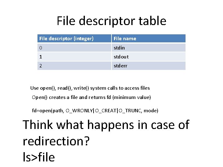 File descriptor table File descriptor (integer) File name 0 stdin 1 stdout 2 stderr