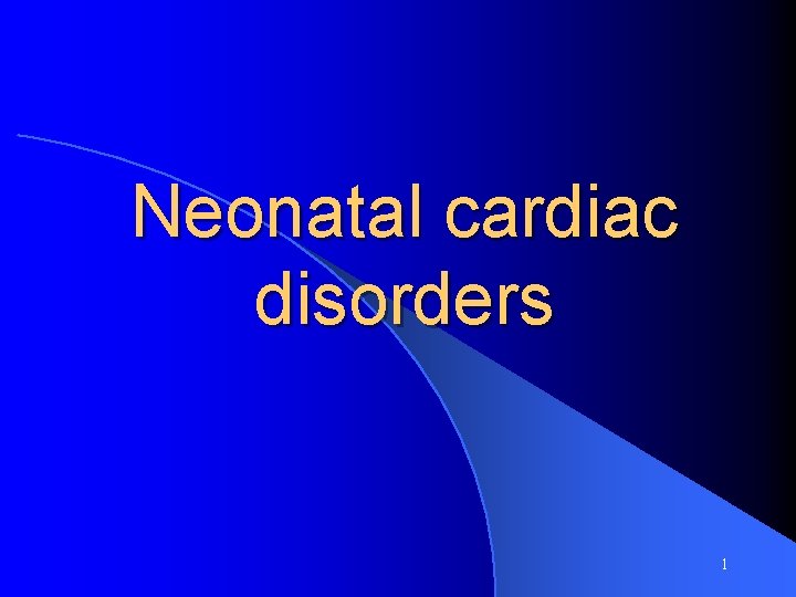 Neonatal cardiac disorders 1 