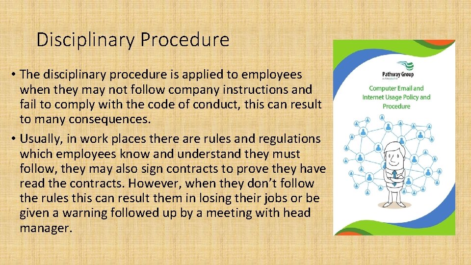 Disciplinary Procedure • The disciplinary procedure is applied to employees when they may not