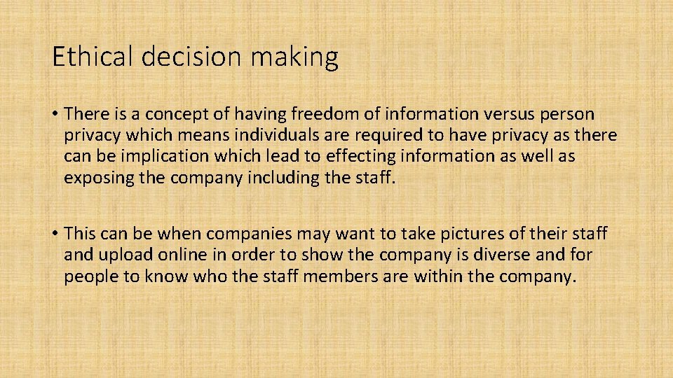 Ethical decision making • There is a concept of having freedom of information versus