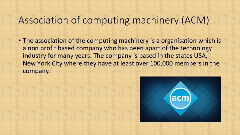 Association of computing machinery (ACM) • The association of the computing machinery is a