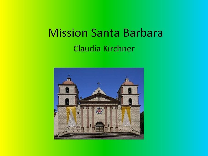 Mission Santa Barbara Claudia Kirchner 