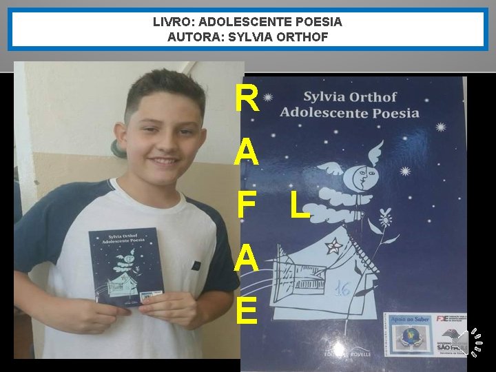 LIVRO: ADOLESCENTE POESIA AUTORA: SYLVIA ORTHOF R A F L A E 