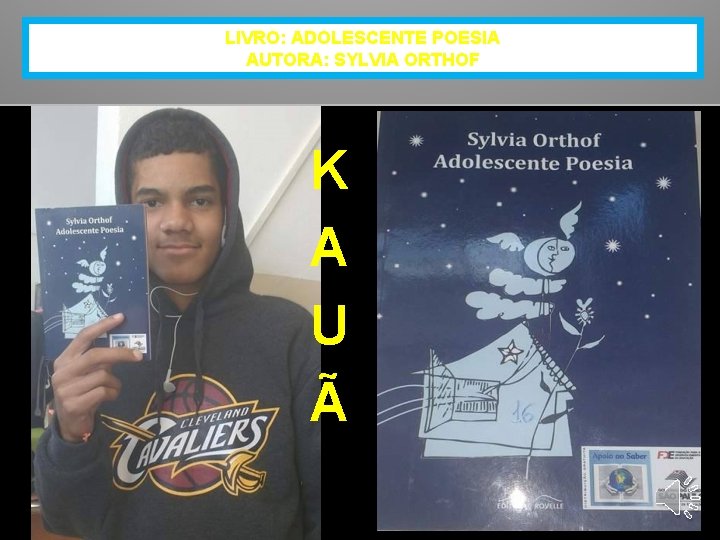 LIVRO: ADOLESCENTE POESIA AUTORA: SYLVIA ORTHOF K A U Ã 