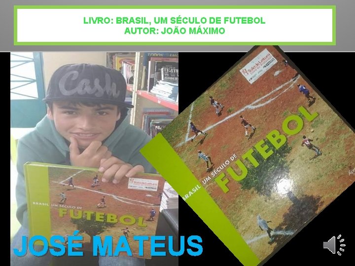 LIVRO: BRASIL, UM SÉCULO DE FUTEBOL AUTOR: JOÃO MÁXIMO JOSÉ MATEUS 