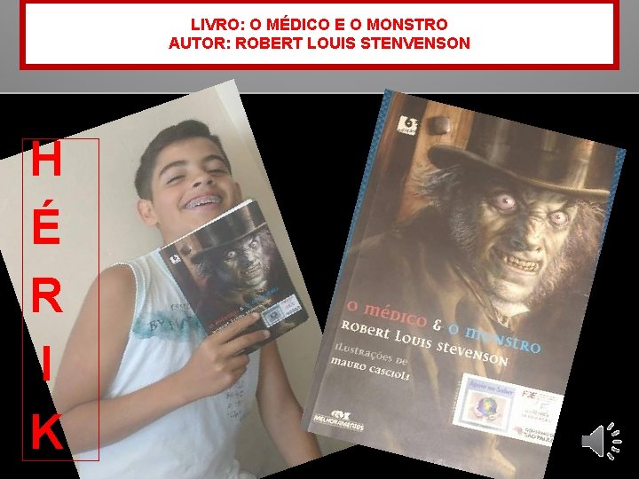 LIVRO: O MÉDICO E O MONSTRO AUTOR: ROBERT LOUIS STENVENSON H É R I