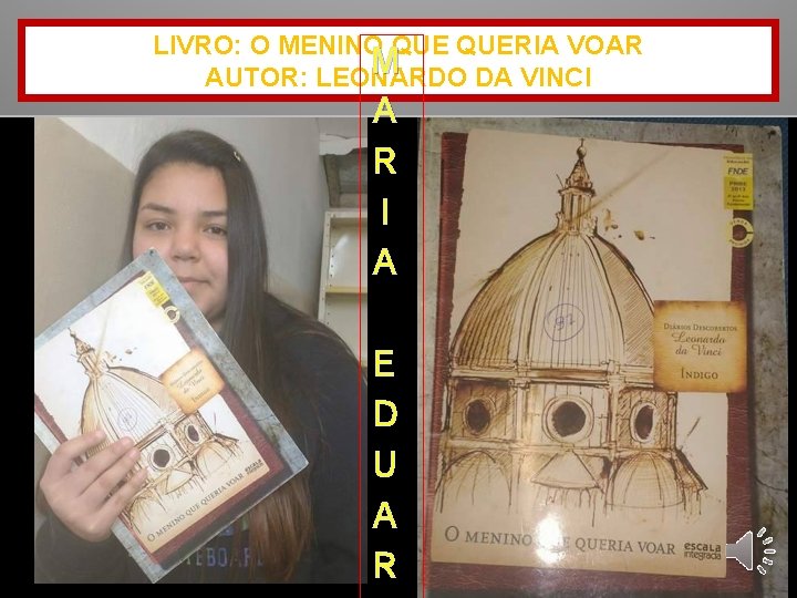 LIVRO: O MENINO QUERIA VOAR M AUTOR: LEONARDO DA VINCI A R I A