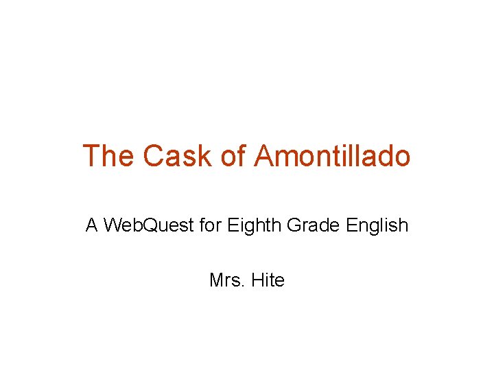 The Cask of Amontillado A Web. Quest for Eighth Grade English Mrs. Hite 