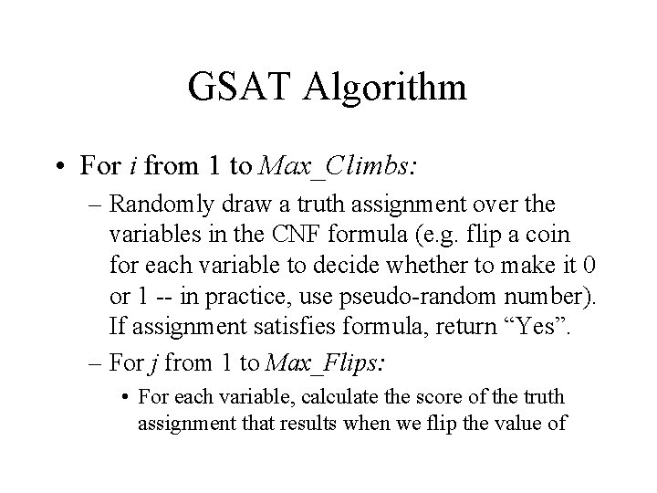 GSAT Algorithm • For i from 1 to Max_Climbs: – Randomly draw a truth