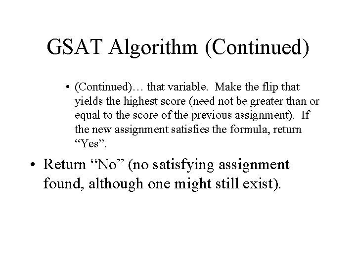 GSAT Algorithm (Continued) • (Continued)… that variable. Make the flip that yields the highest