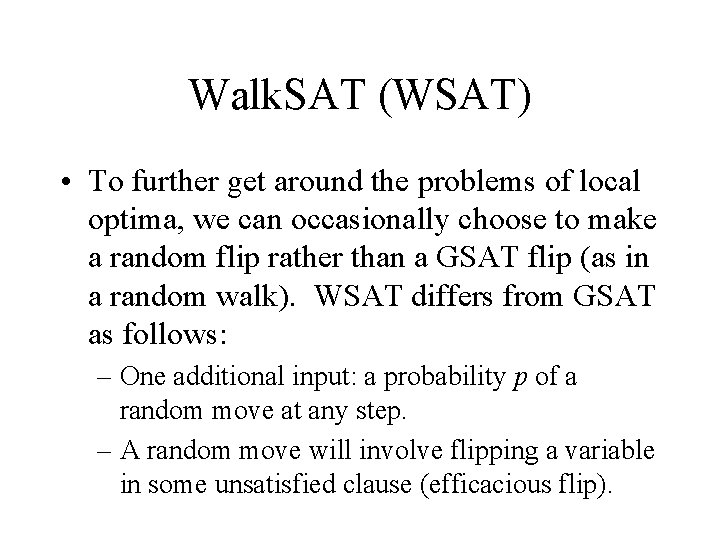 Walk. SAT (WSAT) • To further get around the problems of local optima, we