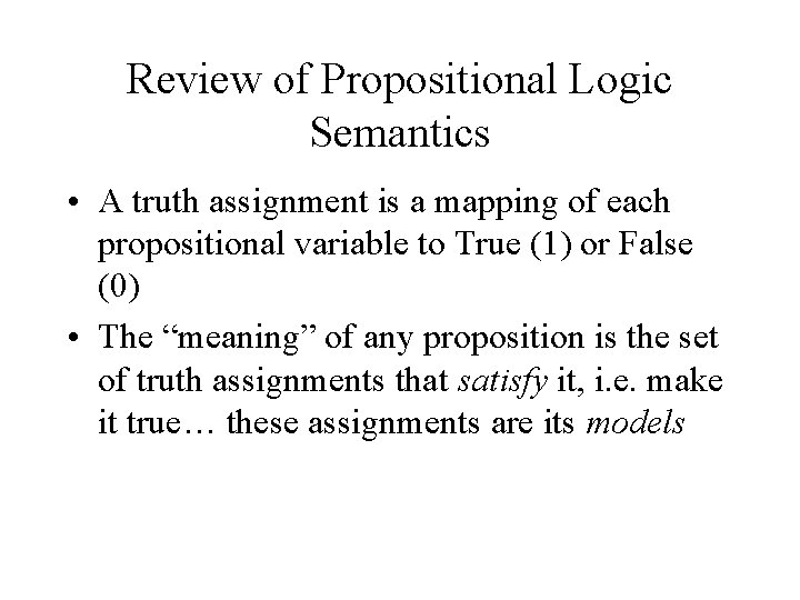 Review of Propositional Logic Semantics • A truth assignment is a mapping of each