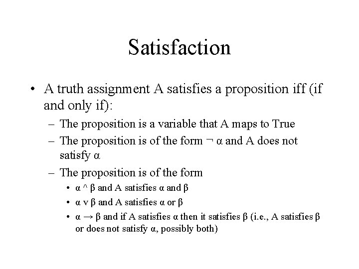 Satisfaction • A truth assignment A satisfies a proposition iff (if and only if):