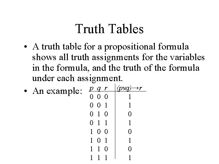 Truth Tables • A truth table for a propositional formula shows all truth assignments