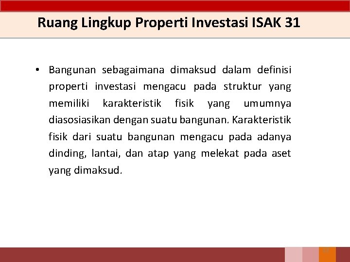 Ruang Lingkup Properti Investasi ISAK 31 • Bangunan sebagaimana dimaksud dalam definisi properti investasi