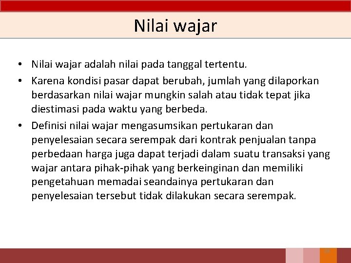 Nilai wajar • Nilai wajar adalah nilai pada tanggal tertentu. • Karena kondisi pasar