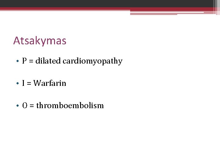 Atsakymas • P = dilated cardiomyopathy • I = Warfarin • O = thromboembolism
