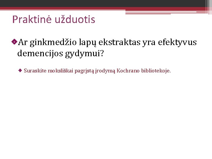 Praktinė užduotis Ar ginkmedžio lapų ekstraktas yra efektyvus demencijos gydymui? Suraskite moksliškai pagrįstą įrodymą