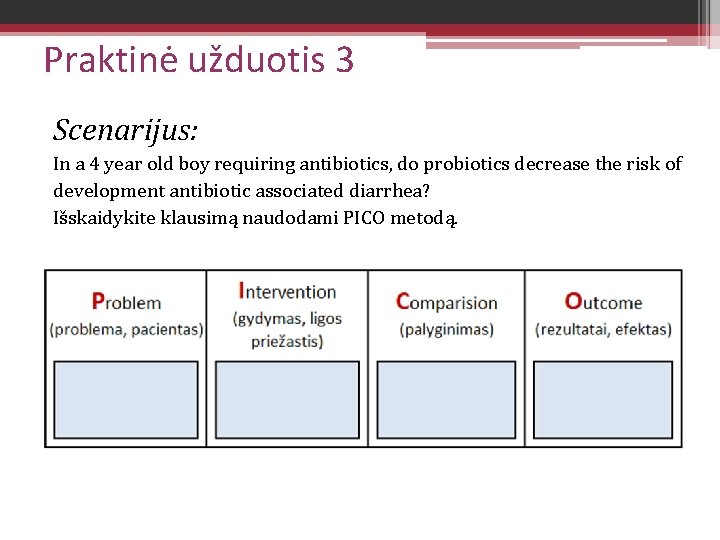 Praktinė užduotis 3 Scenarijus: In a 4 year old boy requiring antibiotics, do probiotics