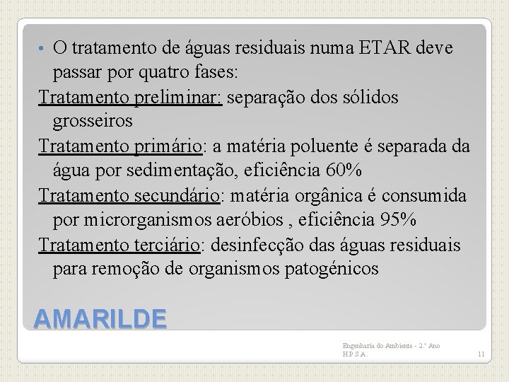 O tratamento de águas residuais numa ETAR deve passar por quatro fases: Tratamento preliminar: