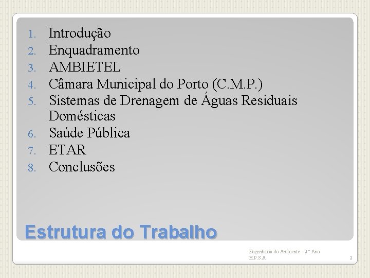 Introdução Enquadramento AMBIETEL Câmara Municipal do Porto (C. M. P. ) Sistemas de Drenagem