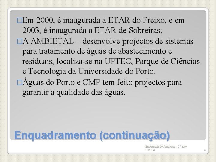 �Em 2000, é inaugurada a ETAR do Freixo, e em 2003, é inaugurada a