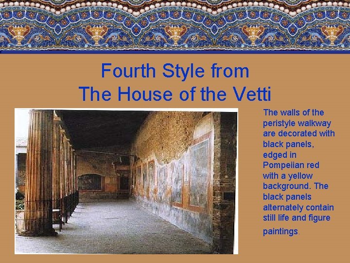Fourth Style from The House of the Vetti The walls of the peristyle walkway