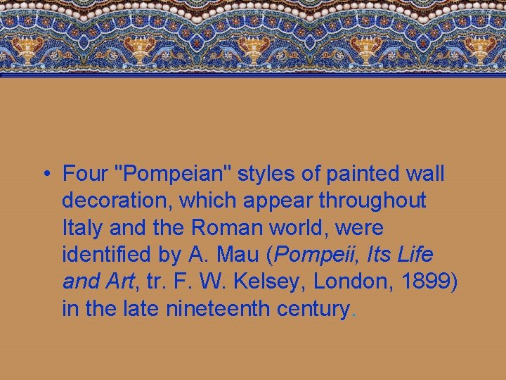  • Four "Pompeian" styles of painted wall decoration, which appear throughout Italy and