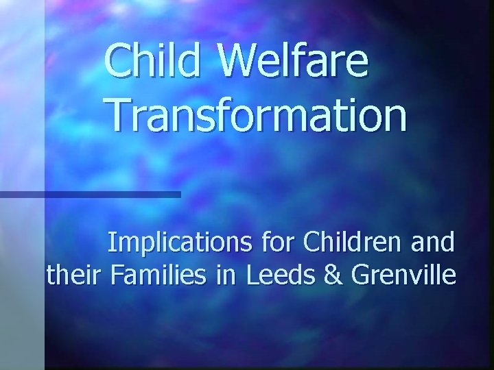 Child Welfare Transformation Implications for Children and their