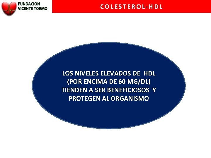 COLESTEROL-HDL LOS NIVELES ELEVADOS DE HDL (POR ENCIMA DE 60 MG/DL) TIENDEN A SER