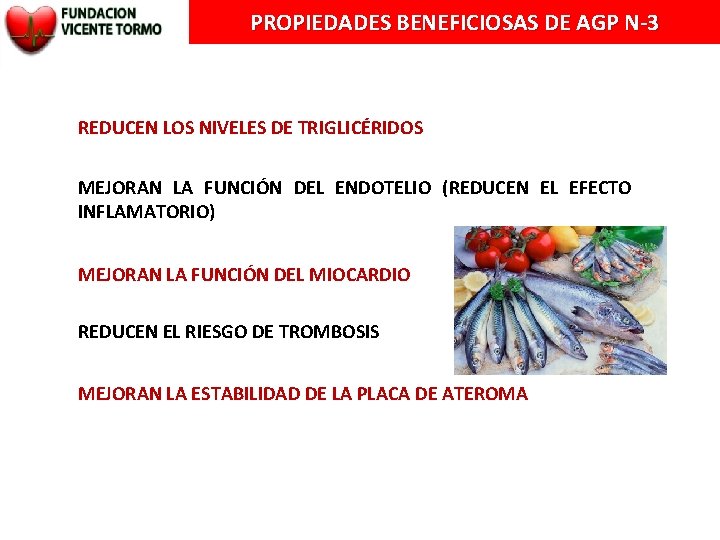 PROPIEDADES BENEFICIOSAS DE AGP N-3 REDUCEN LOS NIVELES DE TRIGLICÉRIDOS MEJORAN LA FUNCIÓN DEL