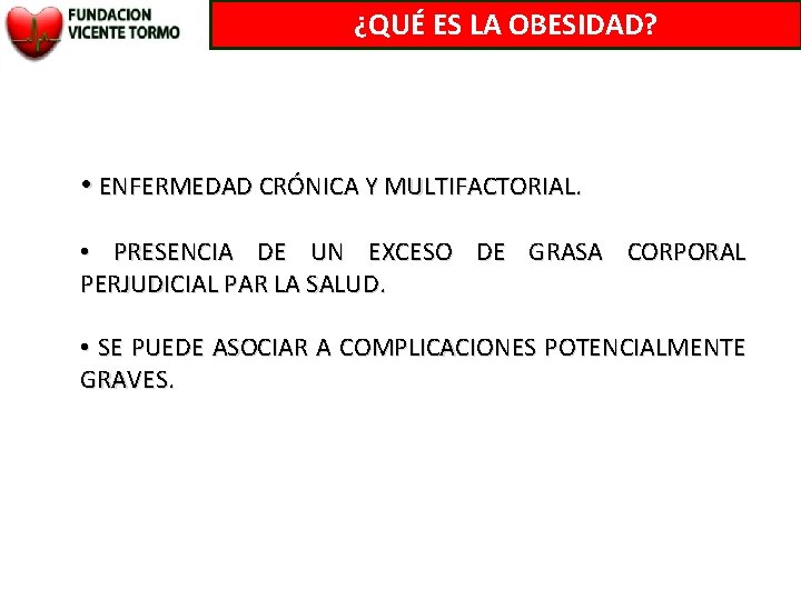 ¿QUÉ ES LA OBESIDAD? • ENFERMEDAD CRÓNICA Y MULTIFACTORIAL. • PRESENCIA DE UN EXCESO