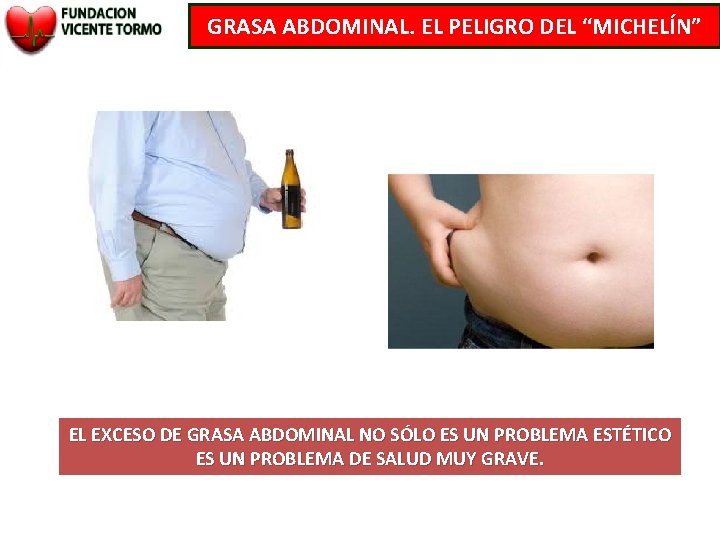 GRASA ABDOMINAL. EL PELIGRO DEL “MICHELÍN” EL EXCESO DE GRASA ABDOMINAL NO SÓLO ES