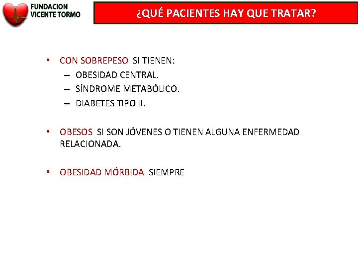 ¿QUÉ PACIENTES HAY QUE TRATAR? • CON SOBREPESO SI TIENEN: – OBESIDAD CENTRAL. –