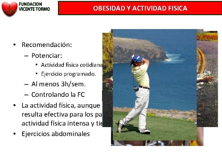 OBESIDAD Y ACTIVIDAD FISICA • Recomendación: – Potenciar: • Actividad física cotidiana. • Ejercicio