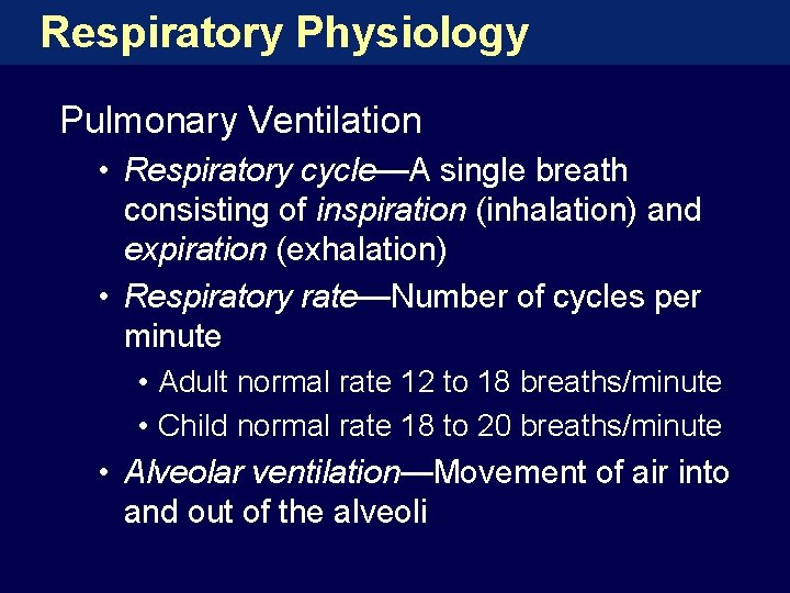 Respiratory Physiology Pulmonary Ventilation • Respiratory cycle—A single breath consisting of inspiration (inhalation) and