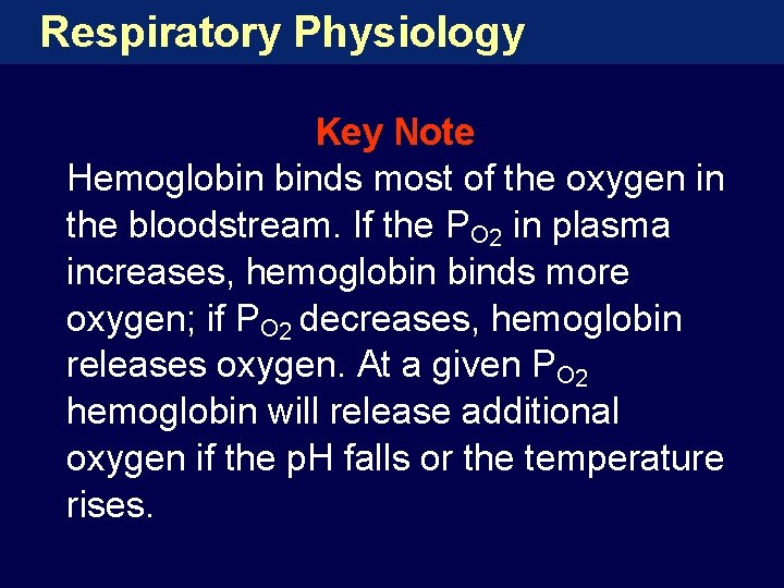 Respiratory Physiology Key Note Hemoglobin binds most of the oxygen in the bloodstream. If