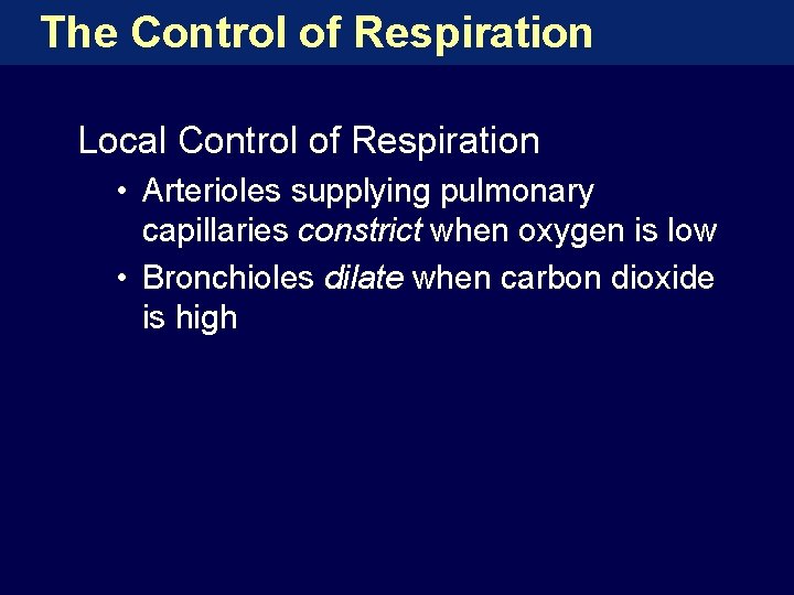 The Control of Respiration Local Control of Respiration • Arterioles supplying pulmonary capillaries constrict