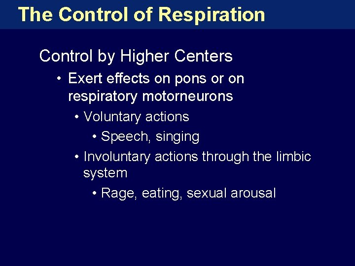 The Control of Respiration Control by Higher Centers • Exert effects on pons or