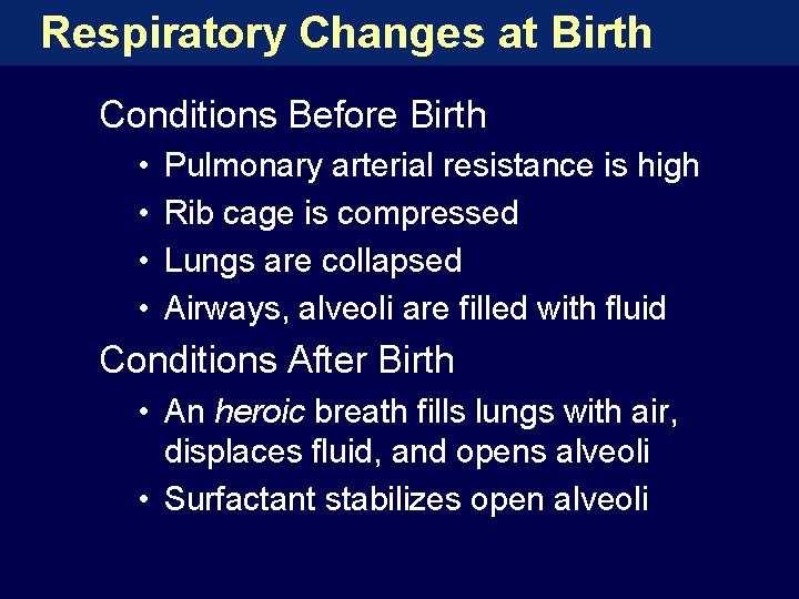 Respiratory Changes at Birth Conditions Before Birth • • Pulmonary arterial resistance is high