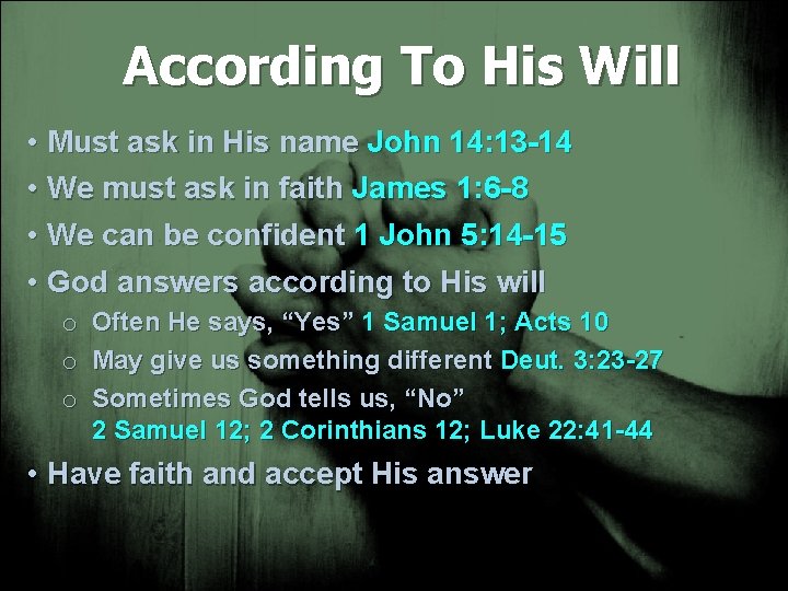 According To His Will • Must ask in His name John 14: 13 -14
