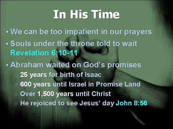 In His Time • We can be too impatient in our prayers • Souls
